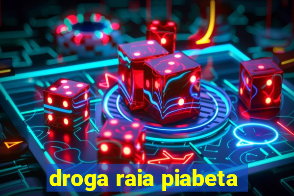 droga raia piabeta